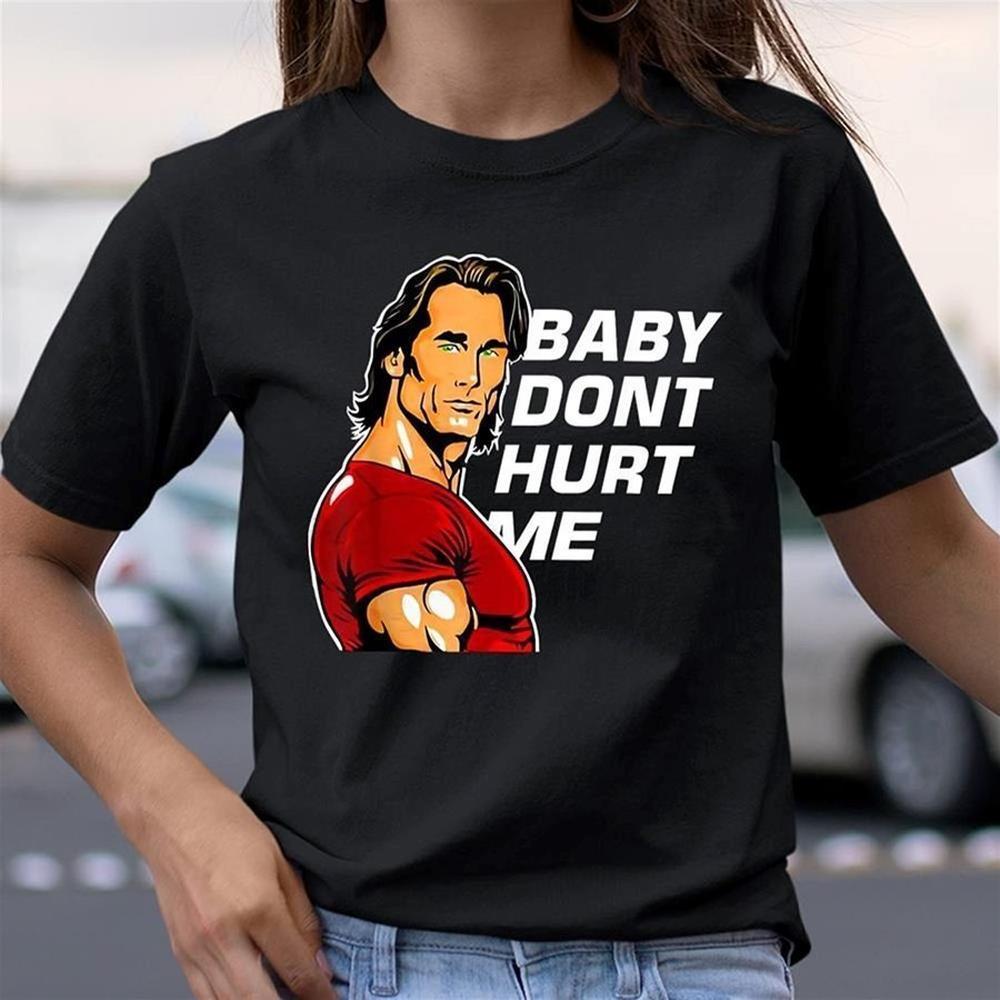 Baby Dont Hurt Me Shirt Mike Ohearn Funny T-Shirt Ohearn Shirt